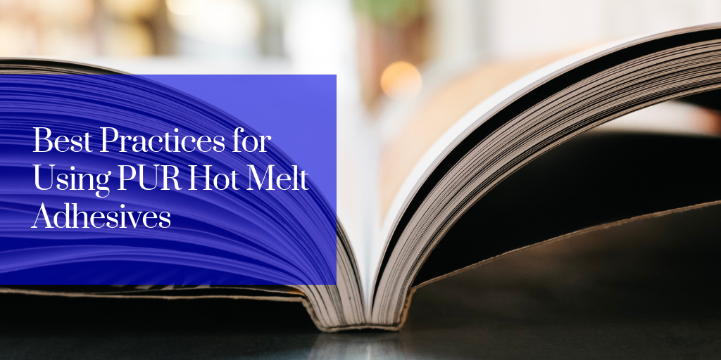 Best Practices for Using PUR Hot Melt Adhesives